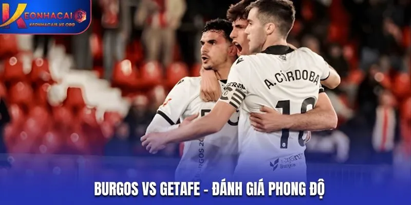 Đánh giá phong độ gần đây của Burgos và Getefe