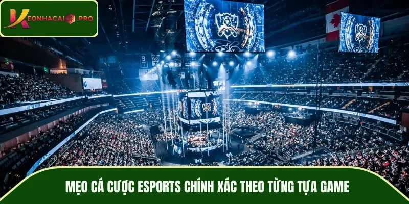 Mẹo cá cược Esports chính xác theo từng tựa game