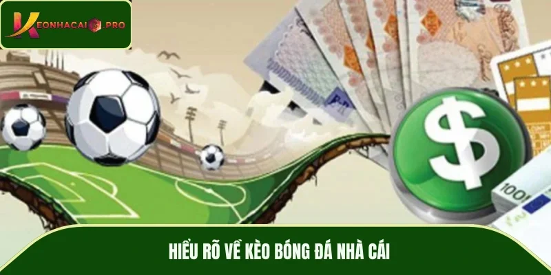 Hiểu rõ về kèo bóng đá nhà cái
