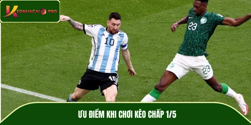 Ưu điểm khi chơi kèo chấp 1/5
