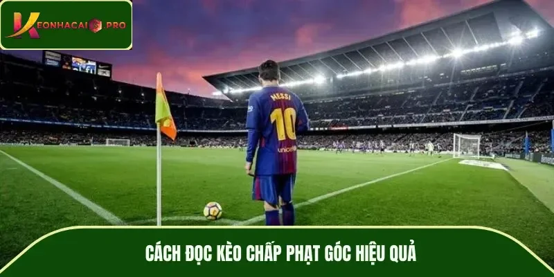 Cách đọc kèo chấp phạt góc hiệu quả