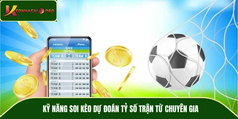 Kỹ năng soi kèo dự đoán tỷ số trận từ chuyên gia