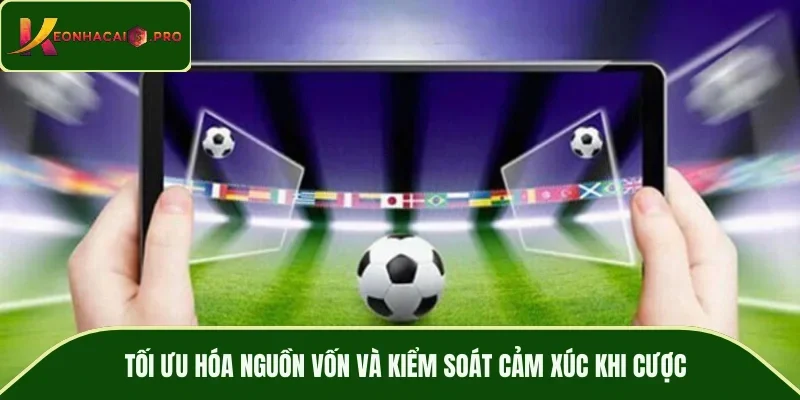 Tối ưu hóa nguồn vốn và kiểm soát cảm xúc khi cược