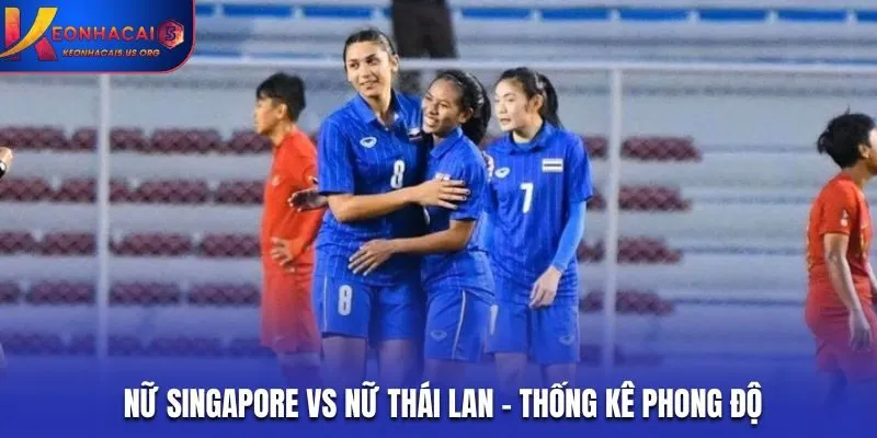 Soi kèo Nữ Singapore vs Nữ Thái Lan - phong độ trước trận đấu