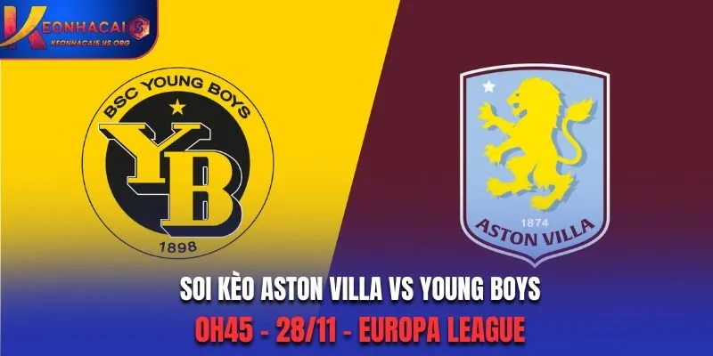 Soi kèo Aston Villa vs Young Boys: 0h45 - 28/11 - Europa League