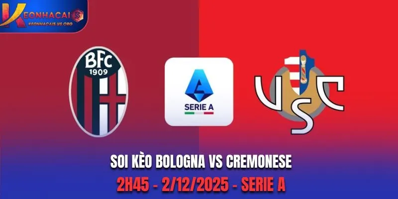 Soi kèo Bologna vs Cremonese: 2h45 - 2/12/2025 - Serie A