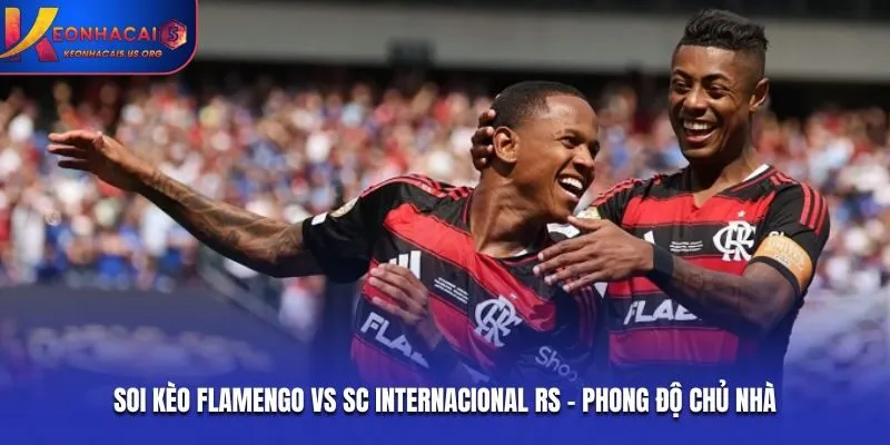 Soi kèo Flamengo vs SC Internacional RS - phong độ chủ nhà