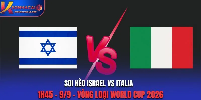 Soi Kèo Israel vs Italia: 1h45 - 9/9 - Vòng loại World Cup 2026