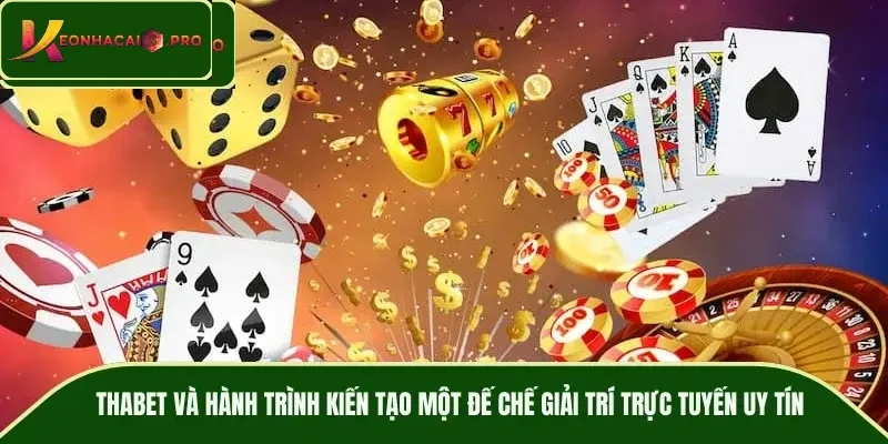 THABET và thế giới giải trí đa chiều với những sản phẩm cá cược đỉnh cao