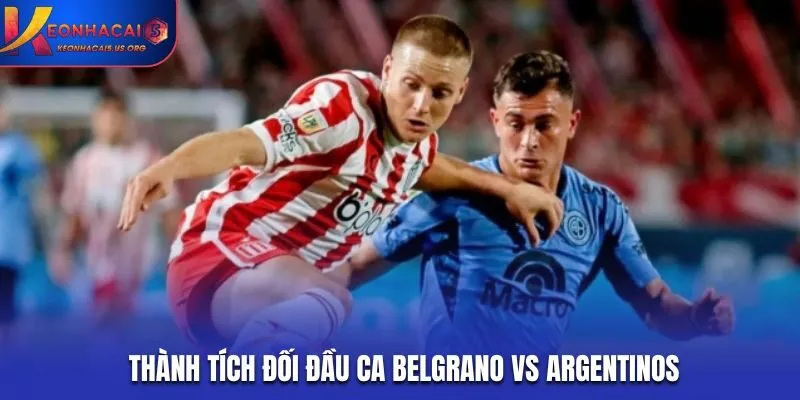 Soi kèo CA Belgrano vs Argentinos - thống kê kết quả những lần chạm mặt trước kia