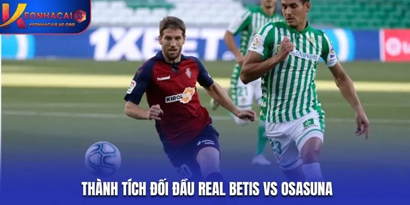 Soi kèo Real Betis vs Osasuna - thống kê kết quả đối đầu