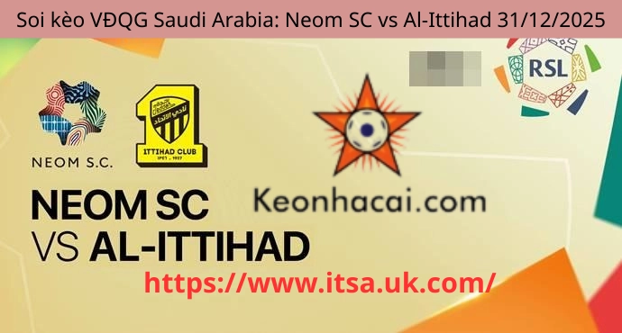 Soi kèo VĐQG Saudi Arabia: Neom SC vs Al-Ittihad 31/12/2025
